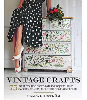 Vintage Crafts: 75 Do-It-Yourself Decorating Projects Using Candles, Colors, and Other Flea Market Finds