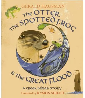 The Otter, the Spotted Frog & the Great Flood: A Creek Indian Story