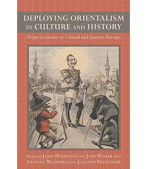 Deploying Orientalism in Culture and History: From Germany to Central and Eastern Europe