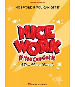 Nice Work If You Can Get It: A New Musical Comedy: Piano/Vocal Selections