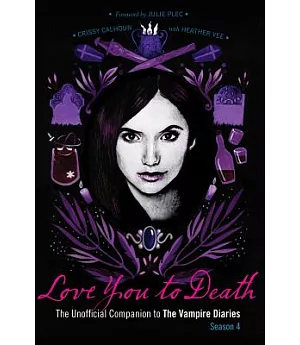 Love You to Death: The Unofficial Companion to the Vampire Diaries, Season 4
