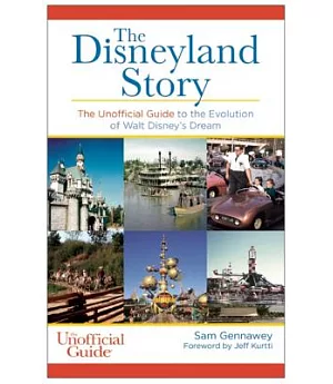 The Disneyland Story: The Unofficial Guide to the Evolution of Walt Disney’s Dream