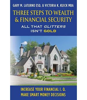 Three Steps to Wealth & Financial Security: All That Glitters Isn’t Gold