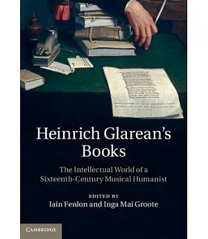 Heinrich Glarean’s Books: The Intellectual World of a Sixteenth-Century Musical Humanist