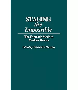 Staging the Impossible: The Fantastic Mode in Modern Drama