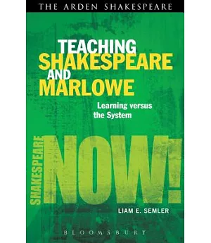 Teaching Shakespeare and Marlowe: Learning vs. the System