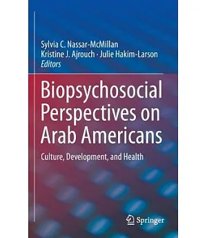 Biopsychosocial Perspectives on Arab Americans: Culture, Development, and Health