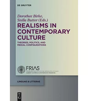 Realisms in Contemporary Culture: Theories, Politics, and Medial Configurations