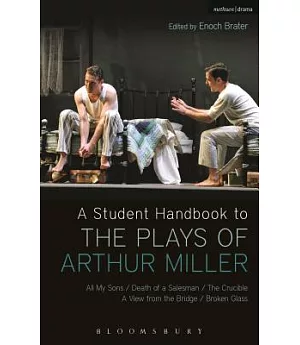 A Student Handbook to the Plays of Arthur Miller: All My Sons/ Death of a Salesman/ The Crucible/ A View from the Bridge/ Broken