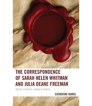 The Correspondence of Sarah Helen Whitman and Julia Deane Freeman: Writer to Writer, Woman to Woman