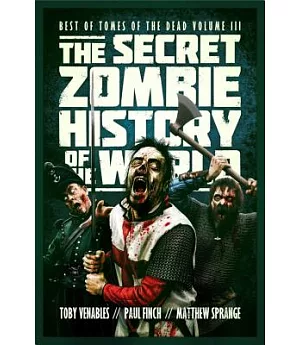 The Secret Zombie History of the World: Best of Tomes of the Dead