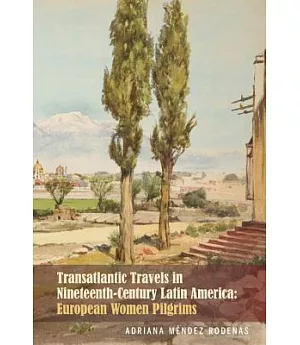 Transatlantic Travels in Nineteenth-Century Latin America: European Women Pilgrims