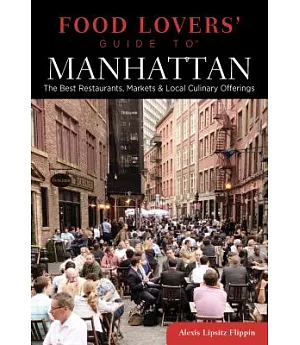 Food Lovers’ Guide to Manhattan: The Best Restaurants, Markets & Local Culinary Offerings