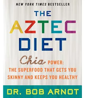 The Aztec Diet: Chia Power: The Superfood That Gets You Skinny and Keeps You Healthy