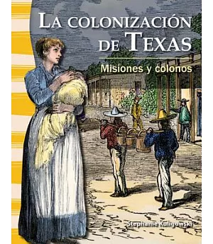 La colonización de Texas / The Colonization of Texas: Misiones y colonos / Missions and Settlers