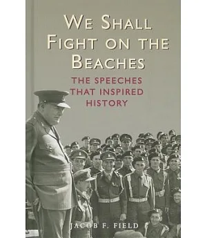 We Shall Fight on the Beaches: The Speeches That Inspired History