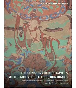 The Conservation of Cave 85 at the Mogao Grottoes, Dunhuang: A Collaborative Project of the Getty Conservation Institute and the