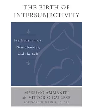 The Birth of Intersubjectivity: Psychodynamics, Neurobiology, and the Self