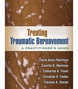 Treating Traumatic Bereavement: A Practitioner’s Guide
