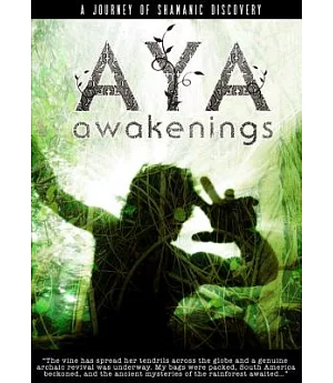 Aya Awakenings: A Journey of Shamanic Discovery