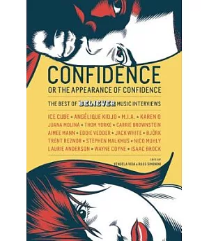 Confidence, or the Appearance of Confidence: The Best of the Believer Music Interviews