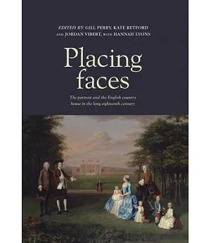 Placing Faces: The portrait and the English country house in the long eighteenth century