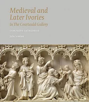 Medieval and Later Ivories in the Courauld Gallery: Complete Catalogue