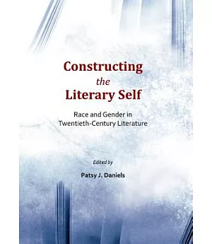 Constructing the Literary Self: Race and Gender in Twentieth-Century Literature