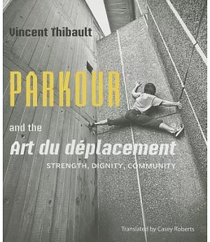Parkour and the Art du deplacement: Strength, Dignity, Community