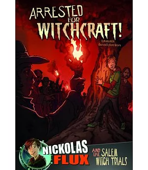 Arrested for Witchcraft!: Nickolas Flux and the Salem Witch Trails
