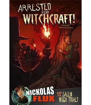 Arrested for Witchcraft!: Nickolas Flux and the Salem Witch Trails