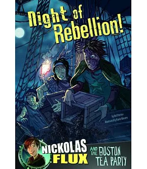 Night of Rebellion!: Nickolas Flux and the Boston Tea Party