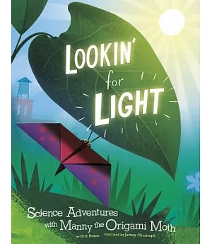 Lookin’ for Light: Science Adventures With Manny the Origami Moth