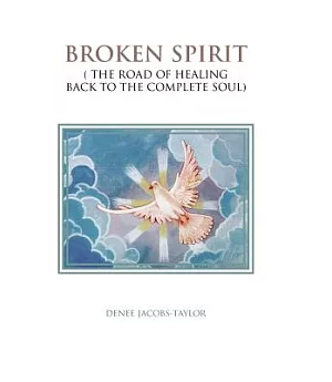 Broken Spirit: The Road of Healing Back to the Complete Soul