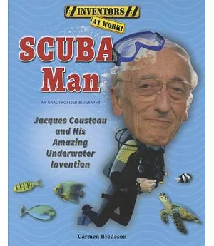Scuba Man: Jacques Cousteau and His Amazing Underwater Invention