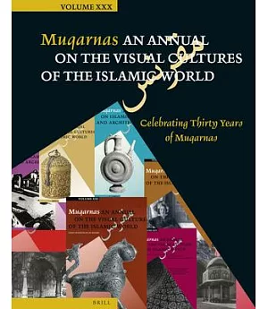 Muqarnas: An Annual on the Visual Cultures of the Islamic World: Celebrating Thirty Years of Muqarnas