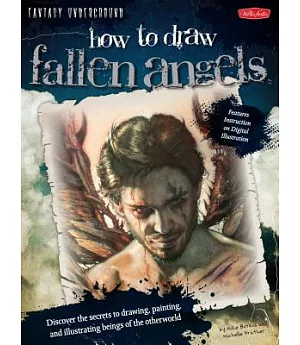 How to Draw Fallen Angels: Discover the Secrets to Drawing, Painting, and Illustrating Beings of the Otherworld