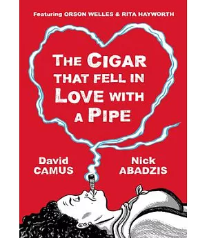 The Cigar That Fell in Love With a Pipe: Featuring Orson Welles & Rita Hayworth