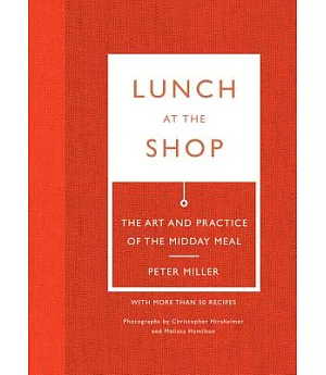 Lunch at the Shop: The Art and Practice of the Midday Meal, With More Than 50 Recipes