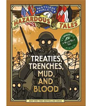 Nathan Hale’s Hazardous Tales: Treaties, Trenches, Mud, and Blood: A World War I Tale