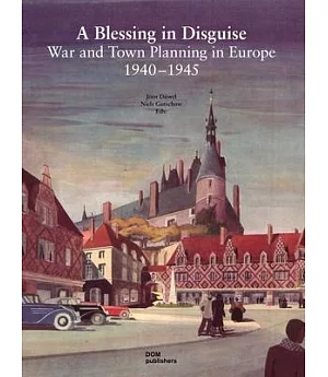 A Blessing in Disguise: War and Town Planning in Europe 1940-1945