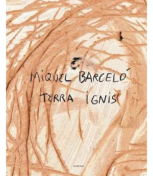 Miquel Barcelo: Terra Ignis