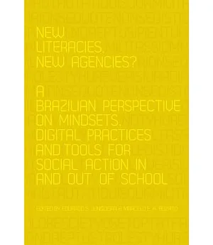 New Literacies, New Agencies?: A Brazilian Perspective on Mindsets, Digital Practices and Tools for Social Action in and Out of