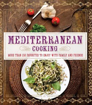 Mediterranean Cooking: More Than 150 Favorites to Enjoy With Family and Friends