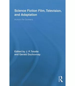 Science Fiction Film, Television, and Adaptation: Across the Screens