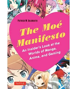 The Moé Manifesto: An Insider’s Look at the Worlds of Manga, Anime, and Gaming