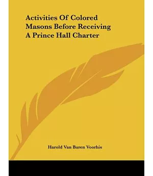 Activities of Colored Masons Before Receiving a Prince Hall Charter
