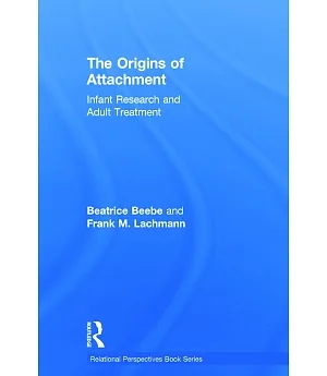 The Origins of Attachment: Infant Research and Adult Treatment