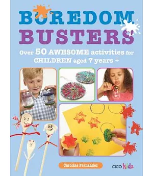 Boredom Busters: 50+ Awesome Activities, Recipes, Experiments and More