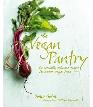 The Vegan Pantry: 60 Naturally Delicious Recipes for Modern Vegan Food